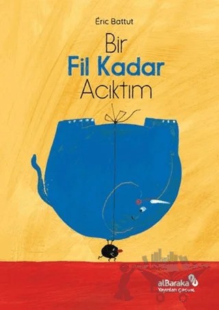 Bir Fil Kadar Acıktım – Eric Battut – Albaraka Yayınları - Çocuk kitap kapağı