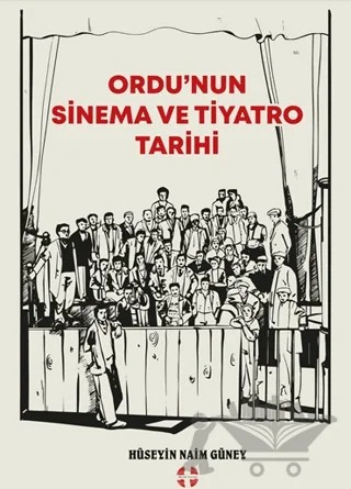 Ordu’nun Sinema ve Tiyatro Tarihi – Hüseyin Naim Güney – Bilim İnsanı Yayınları kitap kapağı