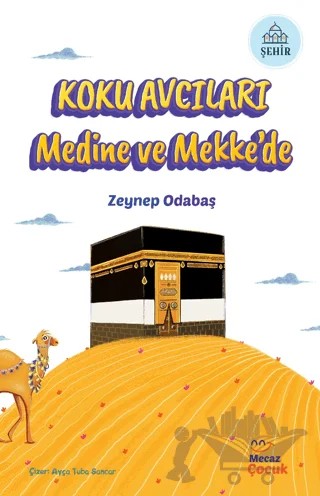 Koku Avcıları Medine ve Mekke'de – Zeynep Odabaş – Mecaz Çocuk kitap kapağı