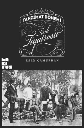 Tanzimat Dönemi Türk Tiyatrosu – Esen Çamurdan – Habitus Kitap kitap kapağı