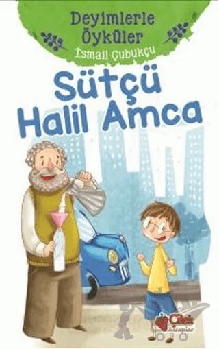 Sütçü Halil Amca - Deyimlerle Öyküler – İsmail Çubukçu – Çilek Kitaplar kitap kapağı