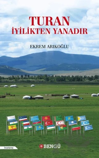 Turan İyilikten Yanadır – Ekrem Arıkoğlu – Bengü Yayınları kitap kapağı