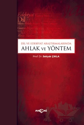 Dil ve Edebiyat Araştırmalarında Ahlak ve Yöntem – Selçuk Çıkla – Akçağ Yayınları kitap kapağı