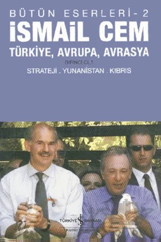 Türkiye, Avrupa, Avrasya Birinci Cilt / Bütün Eserleri -2 – İsmail Cem – İş Bankası Kültür Yayınları kitap kapağı