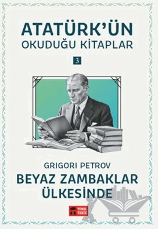Beyaz Zambaklar Ülkesinde - Atatürk'ün Okuduğu Kitaplar 3 – Grigori Petroviç Danilevski – Temel Tarih Kitaplığı kitap kapağı