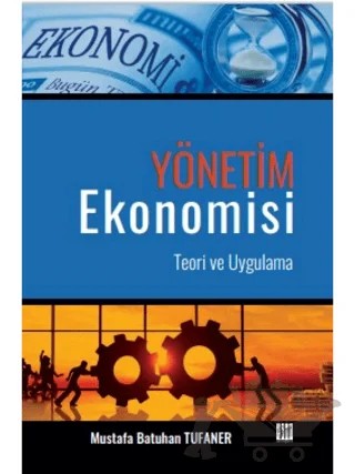 Yönetim Ekonomisi Teori ve Uygulama – Mustafa Batuhan Tufaner – Gazi Kitabevi kitap kapağı