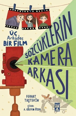 Sözcüklerin Kamera Arkası: Üç Arkadaş Bir Film – Ferhat Taştekin – İlk Genç Timaş kitap kapağı