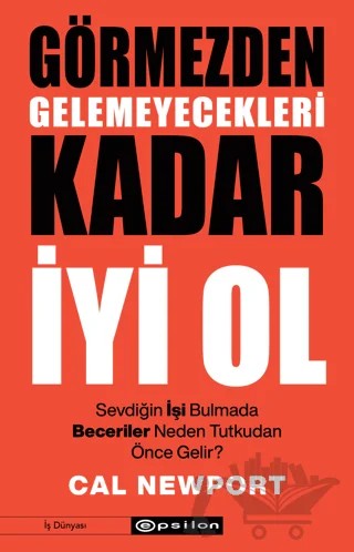 Görmezden Gelemeyecekleri Kadar İyi Ol – Cal Newport – Epsilon Yayınevi kitap kapağı
