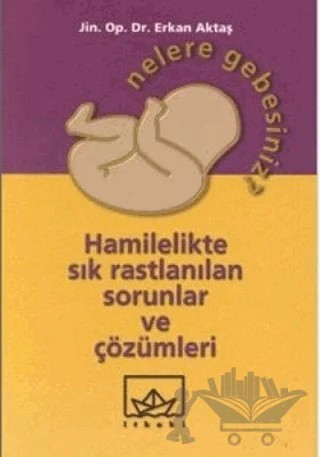 Nelere Gebesiniz? Hamilelikte Sık Rastlanılan Sorunlar ve Çözümleri – Erkan Aktaş – İthaki Yayınları kitap kapağı