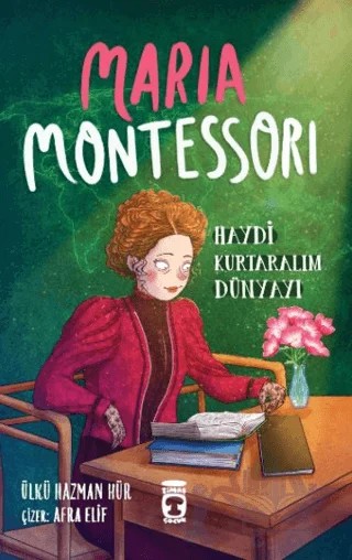 Maria Montessori - Haydi Kurtaralım Dünyayı 3 – Ülkü Hazman Hür – Timaş Çocuk kitap kapağı