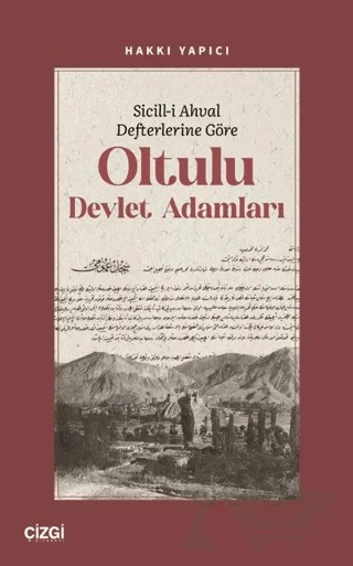 Sicill-i Ahval Defterlerine Göre Oltulu Devlet Adamları – Hakkı Yapıcı – Çizgi Kitabevi Yayınları kitap kapağı