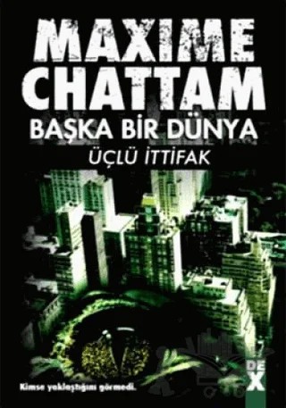Başka Bir Dünya Üçlü İttifak – Maxime Chattam – Dex Yayınevi kitap kapağı