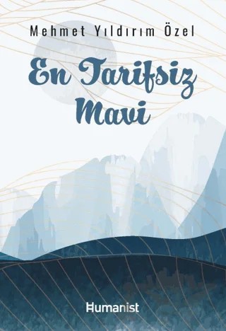 En Tarifsiz Mavi – Mehmet Yıldırım Özel – Hümanist Kitap Yayıncılık kitap kapağı