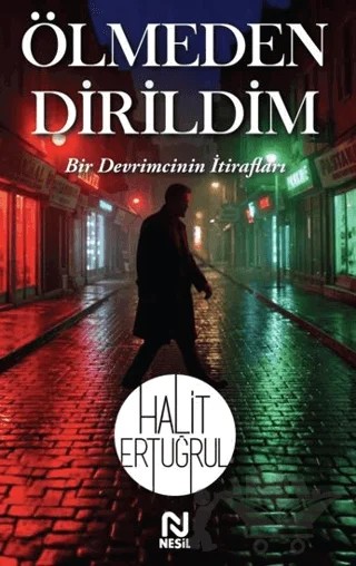 Ölmeden Dirildim – Halit Ertuğrul – Nesil Yayınları kitap kapağı