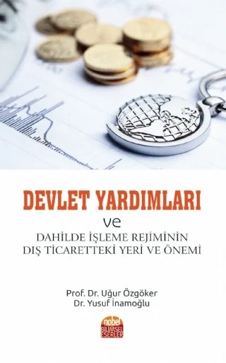 Devlet Yardımları ve Dahilde İşleme Rejiminin Dış Ticaretteki Yeri ve Önemi – Uğur Özgöker, Yusuf İnamoğlu – Nobel Bilimsel Eserler kitap kapağı
