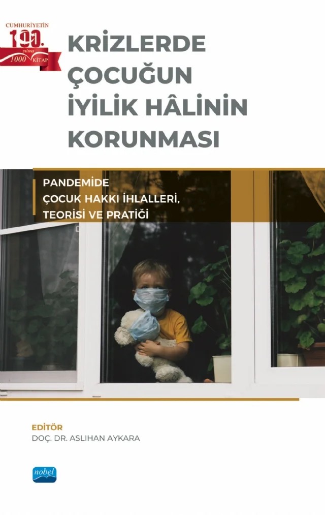 KRİZLERDE ÇOCUĞUN İYİLİK HÂLİNİN KORUNMASI - Pandemide Çocuk Hakkı İhlalleri, Teorisi ve Pratiği – Aslıhan Aykara, Burcu Özdemir, Ercem Erkul, Fatih Kurşun, Figen Paslı, Fulya Akgül Gök, Gonca Polat, Gökhan Yanar, Gülsüm Zehir, Mansur Seyitoğlu, Mehmet Can Aktan, Nurullah Çalış, Şeyda Yıldırım, Tahir Emre Gencer, Tuba Yüceer Kardeş, Zehra Tortop Kuddaş – Nobel Akademik Yayıncılık kitap kapağı