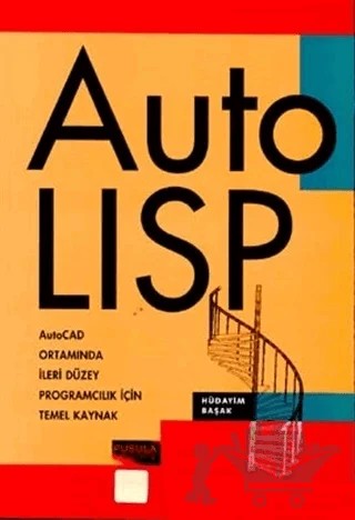 Auto Lisp AutoCAD Ortamında İleri Düzey Programcılık İçin Temel Kaynak – Hüdayim Başak – Pusula Yayıncılık kitap kapağı