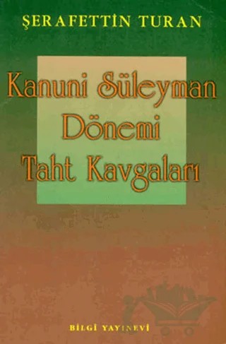 Kanuni Süleyman Dönemi: Taht Kavgaları – Şerafettin Turan – Bilgi Yayınevi kitap kapağı