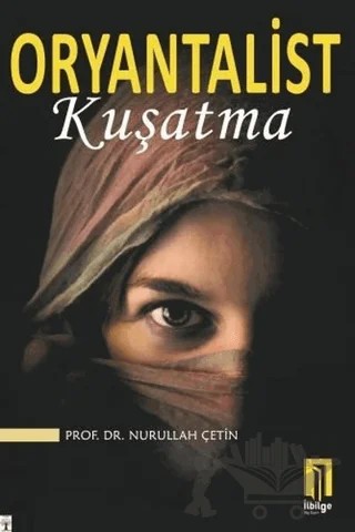Oryantalist Kuşatma – Nurullah Çetin – İlbilge Yayıncılık kitap kapağı