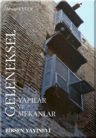 Geleneksel Yapılar ve Mekanlar – Ahmet Eyüce – Birsen Yayınevi kitap kapağı