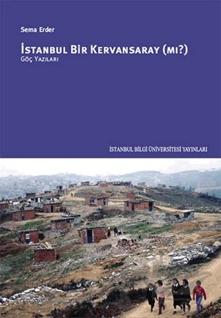 İstanbul Bir Kervansaray (Mı?) – Sema Erder – İstanbul Bilgi Üniversitesi Yayınları kitap kapağı