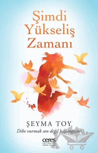 Şimdi Yükseliş Zamanı - Dibe Vurmak Son Değil Başlangıçtır – Şeyma Toy – Ceres Yayınları kitap kapağı