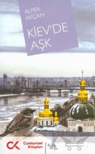 Kiev’de Aşk – Alper Akçam – Cumhuriyet Kitapları kitap kapağı