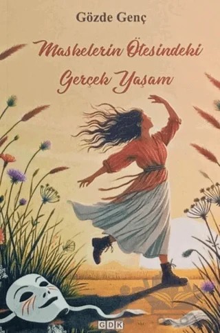 Maskelerin Ötesinde Gerçek Yaşam – Gözde Genç – GDK Yayınları kitap kapağı