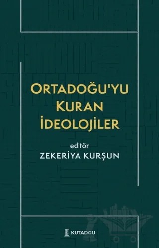 Ortadoğu'yu Kuran İdeolojiler – Zekeriya Kurşun – Kutadgu Yayınları kitap kapağı