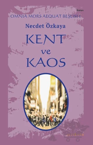 Kent ve Kaos - Omnia Mors Aequat Beşlisi I – Necdet Özkaya – Ayrıkotu Yayınları kitap kapağı