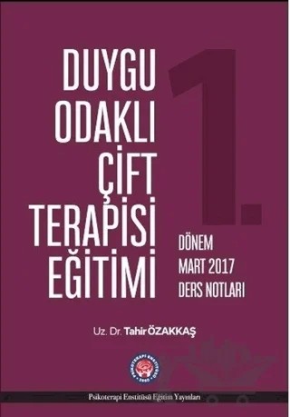 Duygu Odaklı Çift Terapisi Eğitimi 1. Dönem Mart 2017 Ders Notları – Tahir Özakkaş – Psikoterapi Enstitüsü kitap kapağı