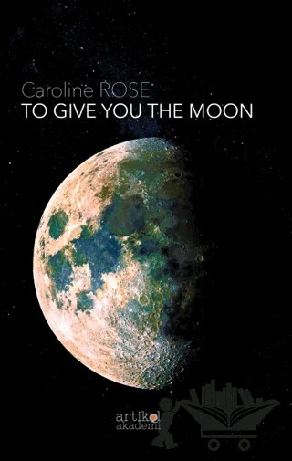 To Give You The Moon – Caroline Rose – Artikel Akademi kitap kapağı