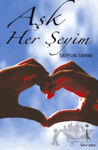 Aşk Her Şeyim – Tayfun Tarım – İkinci Adam Yayınları kitap kapağı