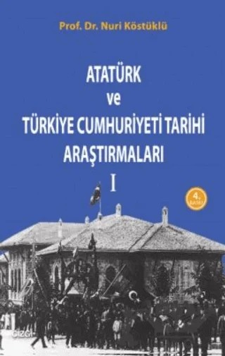 Atatürk ve Türkiye Cumhuriyet Tarih Araştırmaları 1 – Nuri Köstüklü – Çizgi Kitabevi Yayınları kitap kapağı