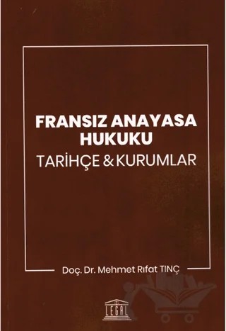 Fransız Anayasa Hukuku – Mehmet Rıfat Tunç – Legal Yayıncılık kitap kapağı