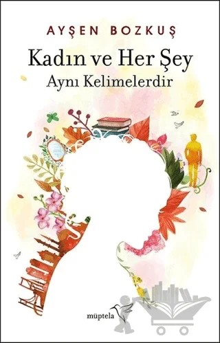 Kadın ve Her Şey Aynı Kelimelerdir – Ayşen Bozkuş – Müptela Yayınları kitap kapağı
