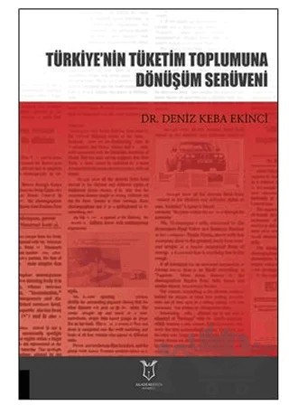 Türkiye’nin Tüketim Toplumuna Dönüşüm Serüveni – Deniz Keba Ekinci – Akademisyen Kitabevi kitap kapağı