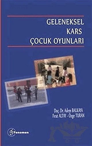Geleneksel Kars Çocuk Oyunları – Adem Balkaya, Özge Turan – Fenomen Yayıncılık kitap kapağı