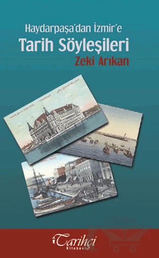 Haydarpaşa’dan İzmir’e Tarih Söyleşileri – Zeki Arıkan – Tarihçi Kitabevi kitap kapağı