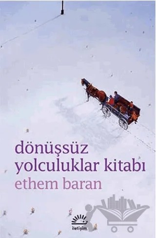 Dönüşsüz Yolculuklar Kitabı – Ethem Baran – İletişim Yayınevi kitap kapağı