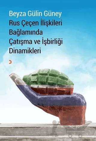 Rus Çeçen İlişkileri Bağlamında Çatışma ve İşbirliği Dinamikleri – Beyza Gülin Güney – Cinius Yayınları kitap kapağı