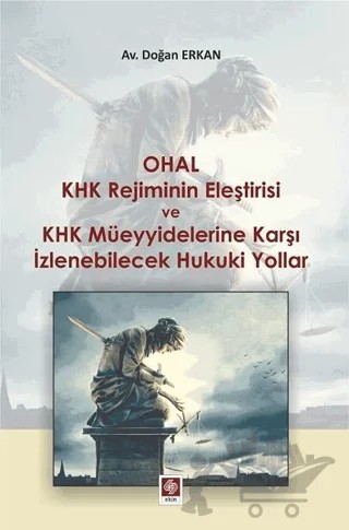 Ohal KHK Rejiminin Eleştirisi ve KHK Müeyyidelerine Karşı İzlenebilecek Hukuki Yollar – Doğan Erkan – Ekin Basım Yayın kitap kapağı