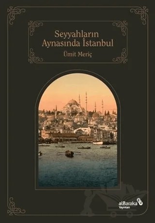 Seyyahların Aynasında İstanbul – Ümit Meriç – Albaraka Yayınları kitap kapağı