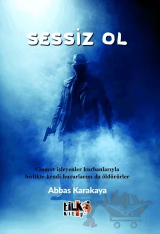 Sessiz Ol – Abbas Karakaya – Tilki Kitap kitap kapağı
