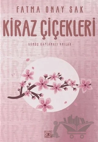 Kiraz Çiçekleri – Fatma Onay Sak – Aşiyan Yayınları kitap kapağı