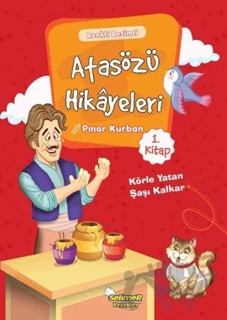 Atasözü Hikayeleri - Körle Yatan Şaşı Kalkar – Pınar Kurban – Selimer Yayınları kitap kapağı
