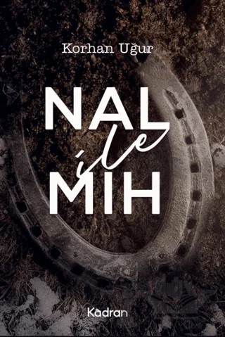 Nal İle Mıh – Korhan Uğur – Kadran Medya Yayıncılık kitap kapağı