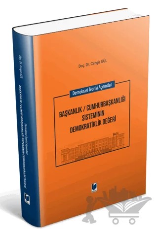 Demokrasi Teorisi Açısından Başkanlık / Cumhurbaşkanlığı Sisteminin Demokratiklik Değeri – Cengiz Gül – Adalet Yayınevi kitap kapağı
