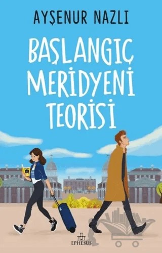 Başlangıç Meridyeni Teorisi – Ayşenur Nazlı – Ephesus Yayınları kitap kapağı