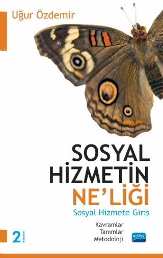SOSYAL HİZMETİN NE’LİĞİ -Kavramlar, Tanımlar, Metodoloji- Sosyal Hizmete Giriş – Uğur Özdemir – Nobel Akademik Yayıncılık kitap kapağı